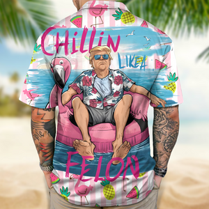 Chillin Like A Felon Summer Trump President Hawaiian Shirt DM01 63015