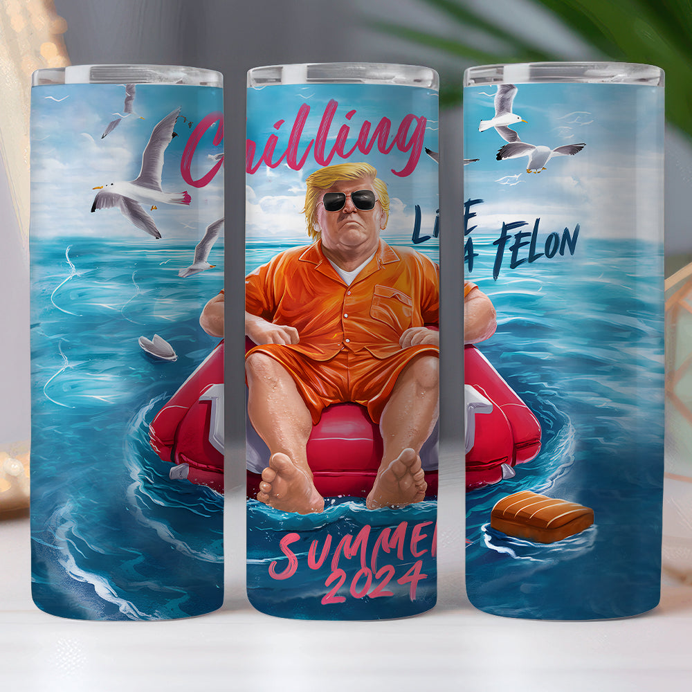 Chillin Like A Felon Summer 2024 Trump President Skinny Tumbler DM01 62905