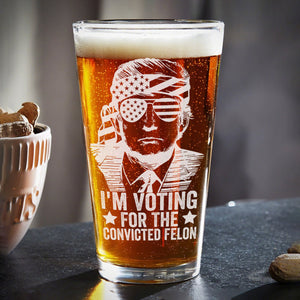 I'm Voting For The Convicted Felon Trump 2024 Print Beer Glass DM01 62715