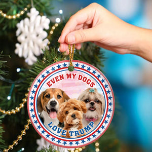 Custom Photo Even My Dogs Love Trump Ceramic Ornament HA75 63268