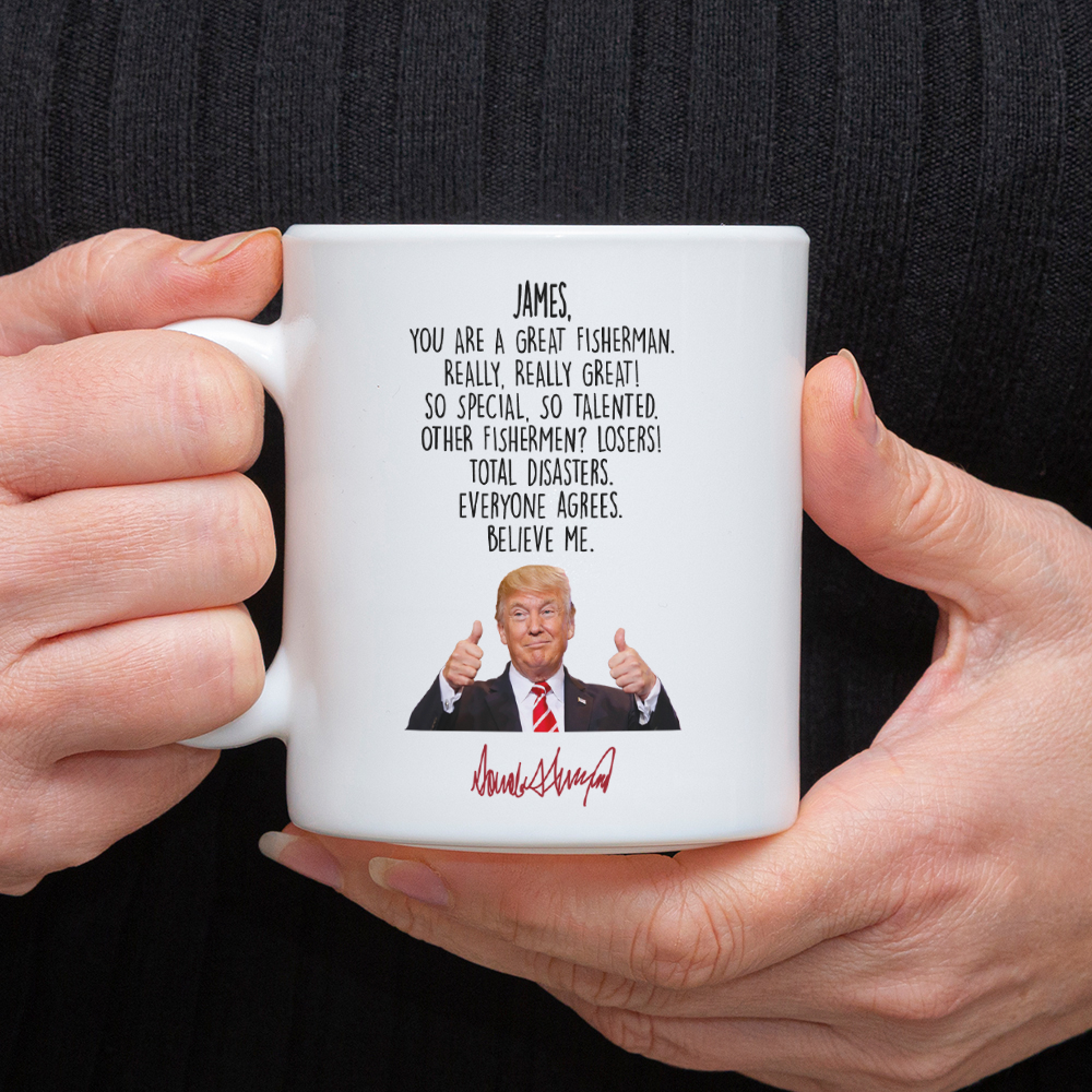 Custom Name Donald Trump Said You Are A Great Fisherman White Mug HO82 66028