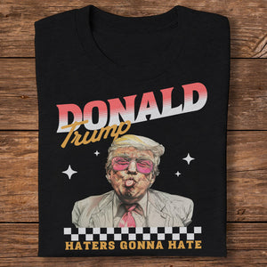 Haters Gonna Hate Trump Personalized Gift Shirt DM01 62585