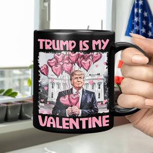 Trump Is My Valentine Black Mug For Trump Supporters HA75 64310