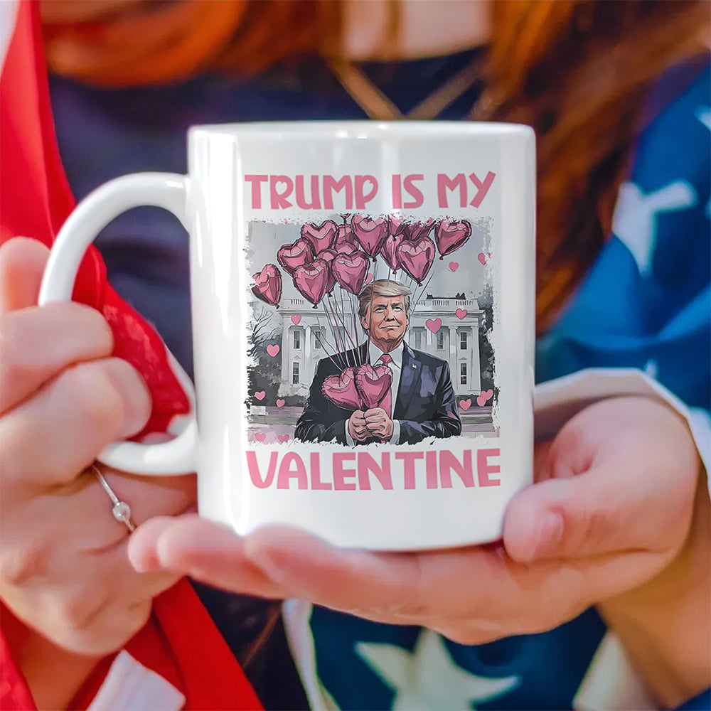 Trump Is My Valentine Funny Trump Valentine's Day White Mug HA75 64308