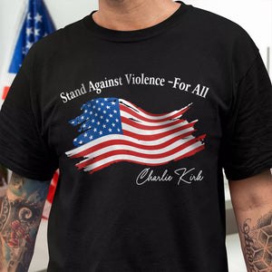 Stand Against Violence - For All Charlie Kirk Dark Shirt HA75 64546