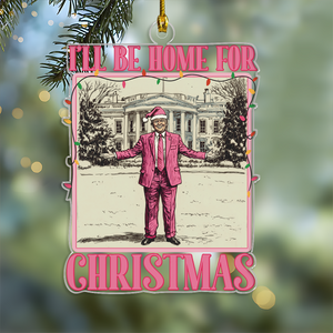 I'll Be Home for Xmas Trump Funny Christmas Acrylic Ornament HA75 63623