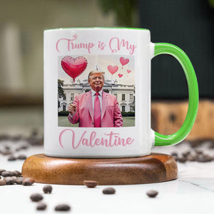 Trump is my Valentine Accent Mug Funny Valentines Day Gift CH07 67238