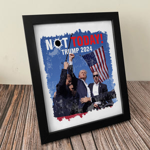 Trump 2024 Not Today! You Can't K*** Freedom Picture Frame HO82 63050