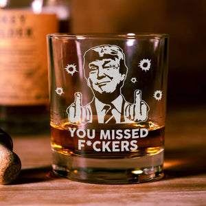 President Trump You Missed F*ckers Engraved Whiskey Glass HO82 65306