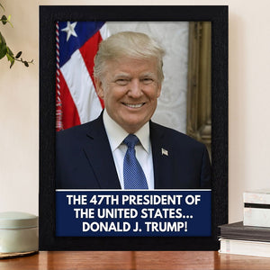 The 47th President Of The United States Donald J. Trump Picture Frame HO82 65268