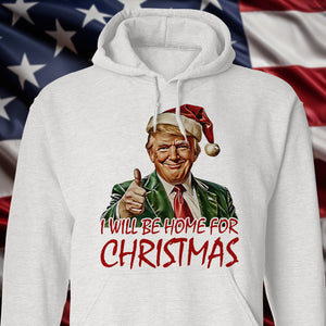 Trump I'll Be Home for Christmas - Humorous Trump Christmas Shirt HA75 63590