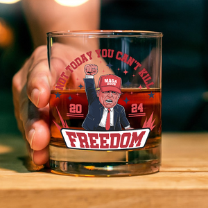 Funny Trump Not Today You Can't K*ll Freedom 2024 Rock Glass HO82 63004