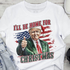 Trump I'll Be Home for Christmas - Trump With US Flag Shirt HA75 63696