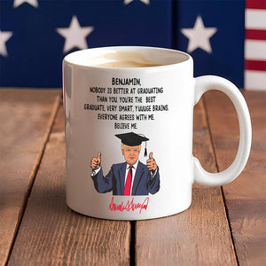 Custom Name Nobody Is Better At Graduating Than You With Funny President Trump White Mug HO82 65672