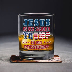 Jesus Is My Savior, Trump Is My President Patriots Whisky Glass LM32 65007