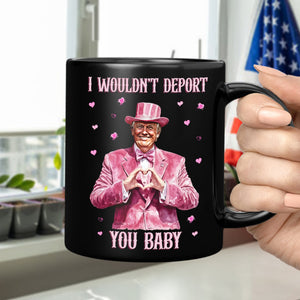 Trump Love I Wouldn't Deport You Baby Black Mug LM32 65045