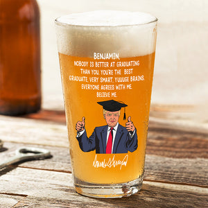 Custom Name Nobody Is Better At Graduating Than You With Funny President Trump Print Beer Glass HO82 65678