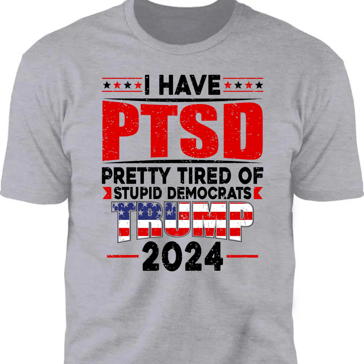 I Have PTSD Pretty Tired Of Stup** Democrats Trump 2024 Bright Shirt K228 62425
