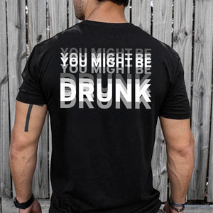 You Might Be Drunk Funny Backside Dark Shirt CH07 180246