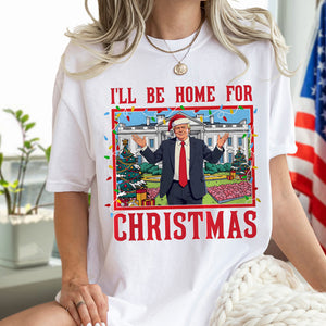 Trump I'll Be Home for Christmas - Trump Christmas Shirt HA75 63816