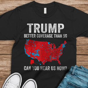 Trump Better Coverage Than 5G - Can You Hear Us Dark Shirt HA75 63844