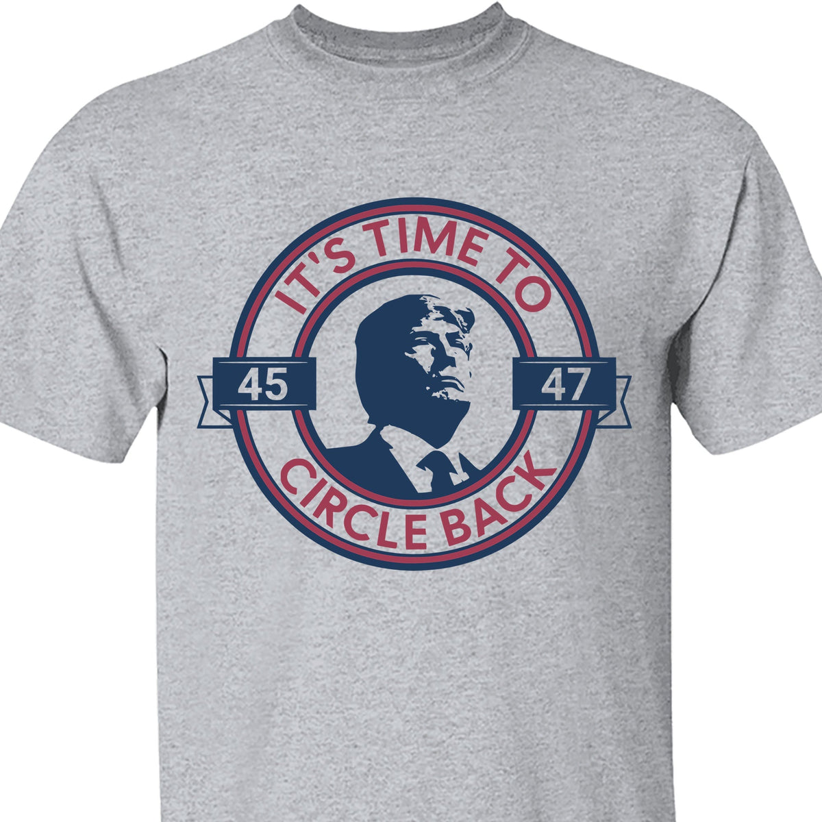 It's Time To Circle Back Trump Shirt | Donald Trump Homage Shirt | Donald Trump Fan Tees C918 - GOP