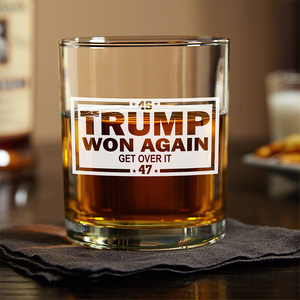 Trump's Back And Won Again 45/47, Get Over It Rock Glass LM32 63747