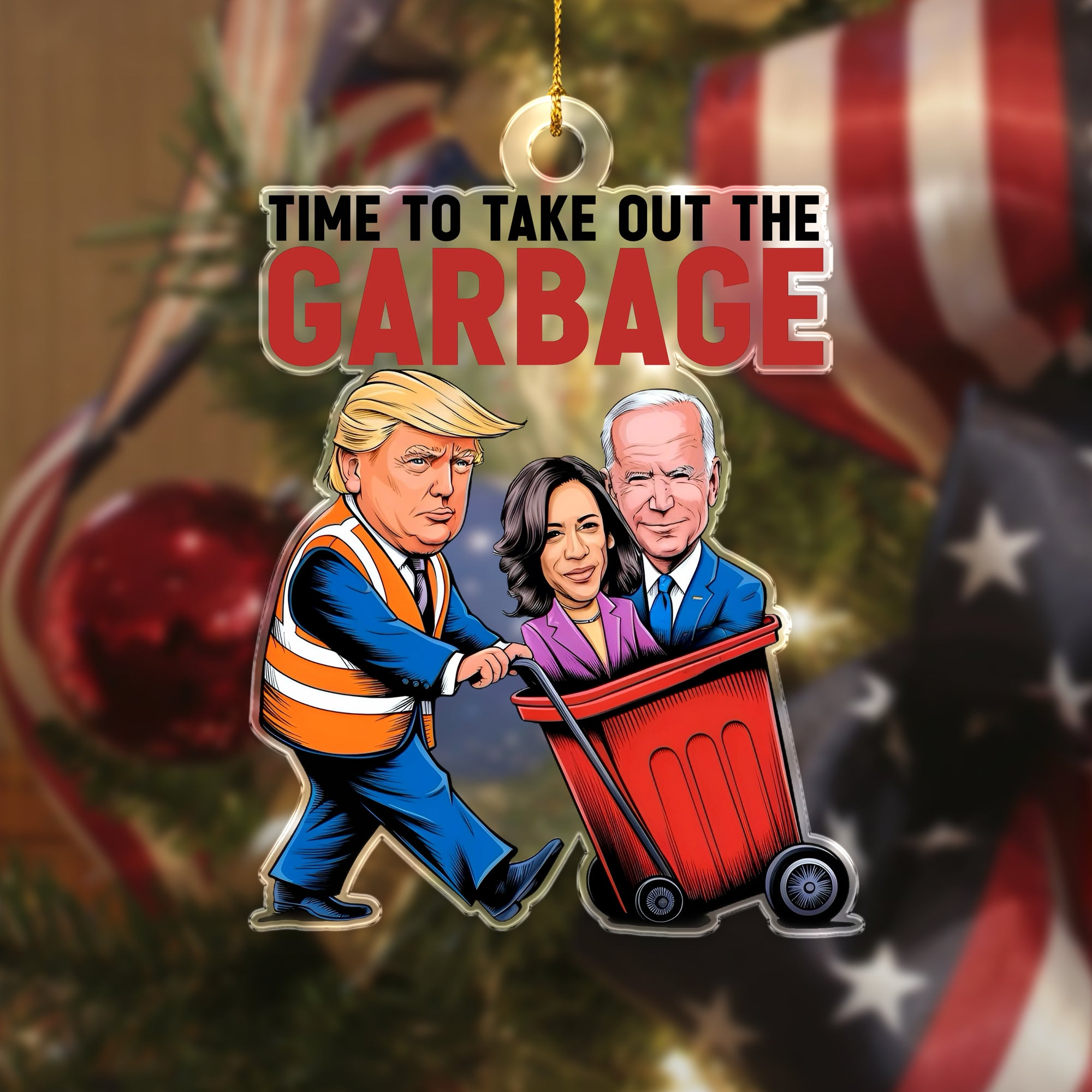 Time To Take Out The Garbage Trump 2024 Patriotic Acrylic Ornament LM32 63763