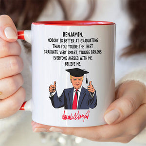 Custom Name Nobody Is Better At Graduating Than You With Funny President Trump Accent Mug HO82 65674