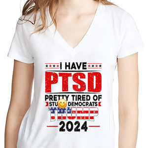 I Have PTSD Pretty Tired Of Stup** Democrats Trump 2024 Bright Shirt K228 62425