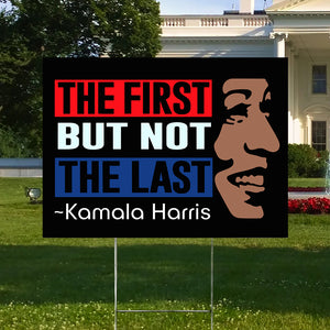 Kamala Harris The First But Not Last Yard Sign HO82 63400