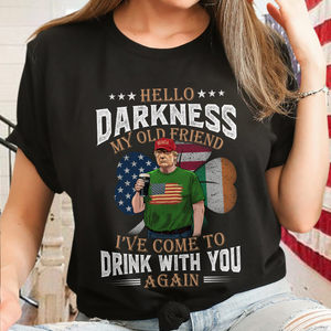 Hello Darkness My Old Friend Trump St. Patrick's Day Dark Shirt N304 HA75 64210