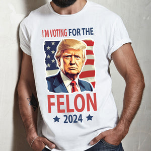 Independence Day I'm Voting For The Felon Donald Trump 2024 Bright Shirt HO82 62666