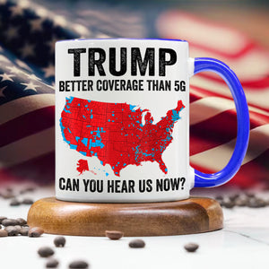 Trump Better Coverage Than 5G - Can You Hear Us Now Accent Mug HA75 63858