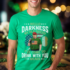 Hello Darkness My Old Friend Trump St. Patrick's Day Shirt N304 HA75 64208