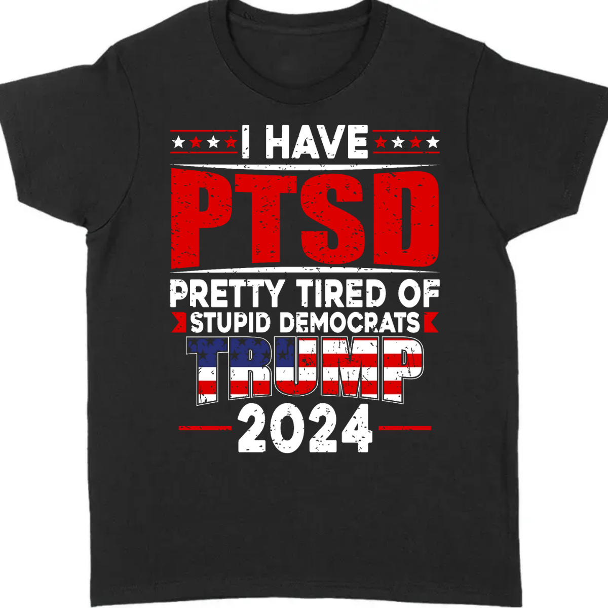 I Have PTSD Pretty Tired Of Stup** Democrats Trump 2024 Dark Shirt K228 62427