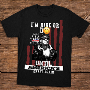 I'm Ride Or D** Until America's Great Again Trump Dark Shirt T286 62438