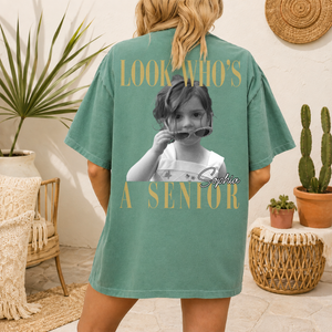 Custom Photo Look Who's A Senior Back Comfort Shirt - Back To School Gift HA75 922064