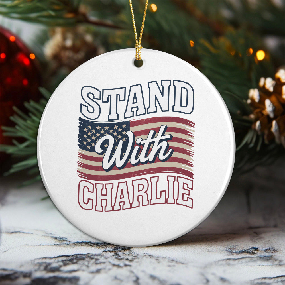 Stand With Charlie Kirk - Great American Patriot Ceramic Ornament LM32 65513