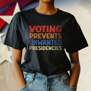 Voting Prevents Unwanted Presidencies Election Shirt HA75 63536