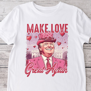 Make Love Great Again Funny Trump Valentine's Day Bright Shirt HA75 64292