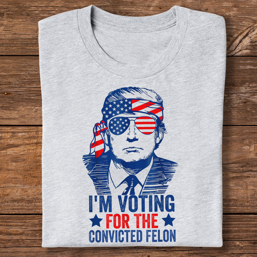 Trump I'm Voting For The Convicted Felon 2024 Shirt DM01 62815
