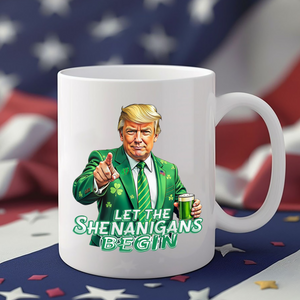 Trump Let The Shenanigans Begin Patrick's Day White Mug LM32 65269