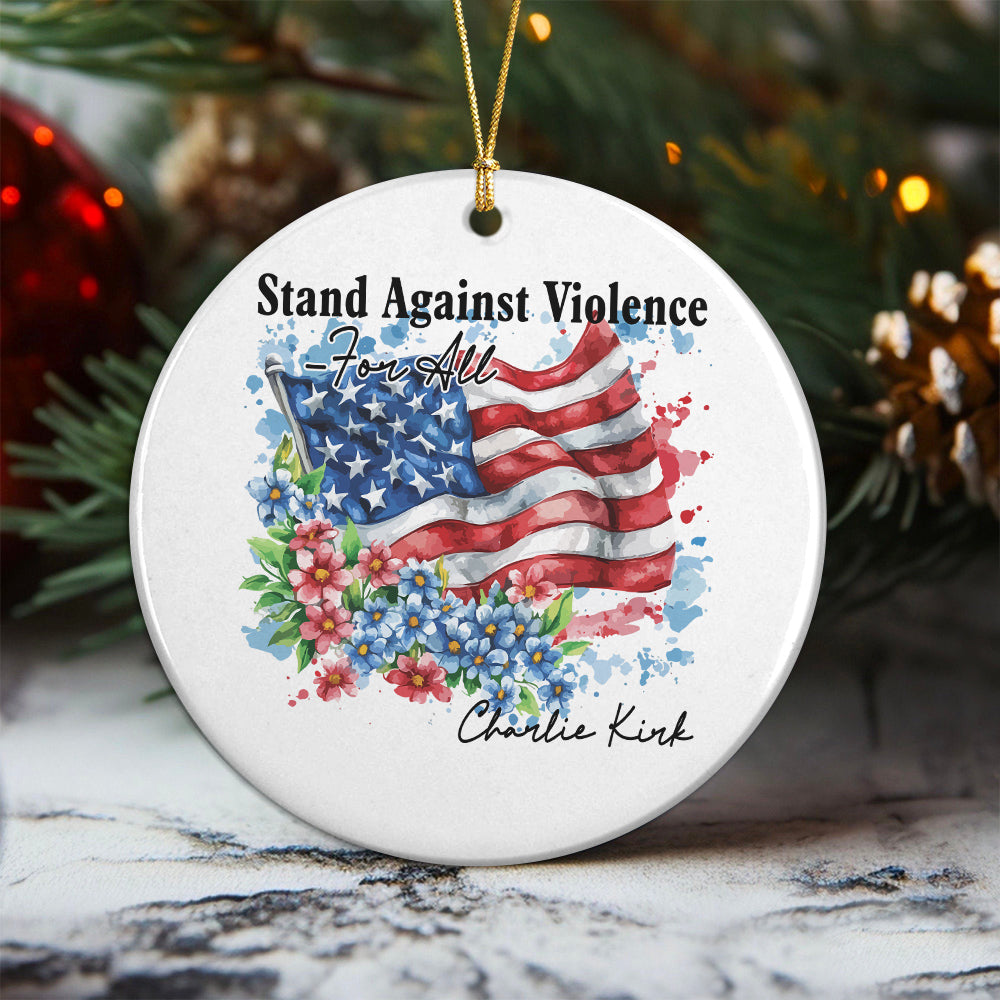 Charlie Kirk - Stand Against Violence Famous Quote Ceramic Ornament LM32 65521
