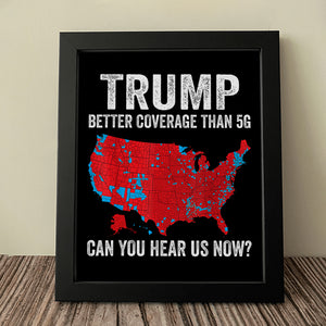 Trump Better Coverage Than 5G - Can You Hear Us Now Picture Frame HA75 63856