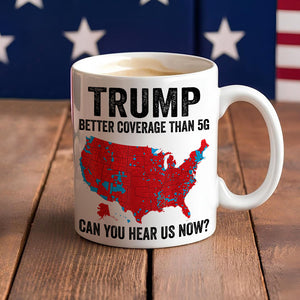 Trump Better Coverage Than 5G - Can You Hear Us Now Mug HA75 63846