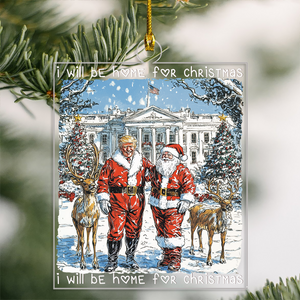 Trump Santa I Will Be Home For Christmas Acrylic Ornament HA75 63635