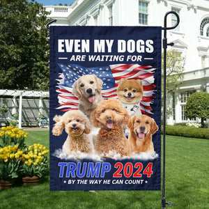 Custom Photo Even My Dogs Are Waiting For Trump 2024 Garden Flag T286 62510