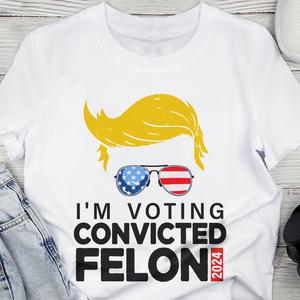 Donald Trump I'm Voting Convicted Felon 2024 Shirt DM01 62795