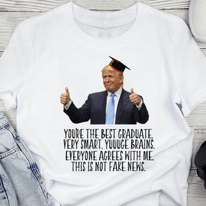 Donald Trump Said You Are The Best Graduate Bright Shirt TH10 64339